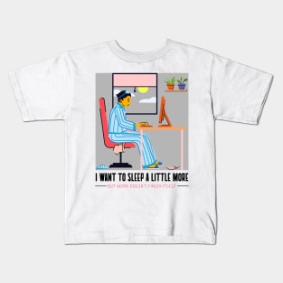 I want to sleep a little more but work doesn`t finish itself Kids T-Shirt